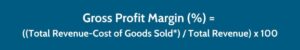 Gross Profit Margin (%) = ((Total Revenue-Cost of Goods Sold*) / Total Revenue) x 100